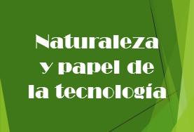 Naturaleza y papel de la tecnología